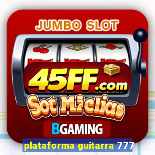 plataforma guitarra 777
